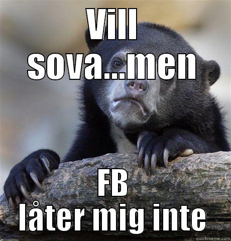 VILL SOVA...MEN FB LÅTER MIG INTE Confession Bear