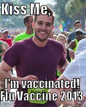 KISS ME,               I'M VACCINATED! FLU VACCINE 2013 Ridiculously photogenic guy