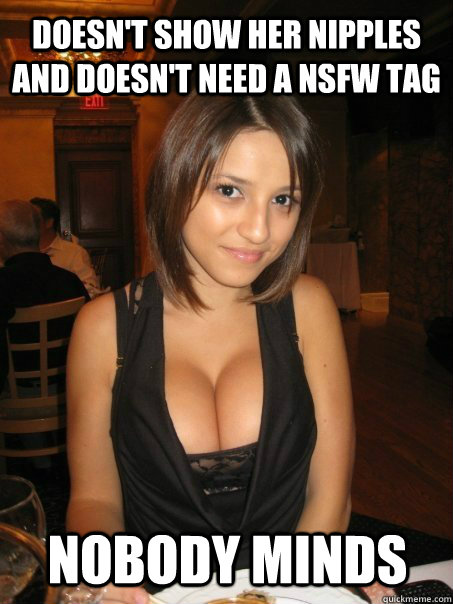 Doesn't show her nipples and doesn't need a NSFW tag Nobody minds  cant find boob girls meme