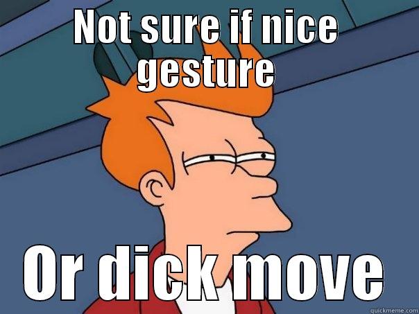 NOT SURE IF NICE GESTURE OR DICK MOVE Futurama Fry