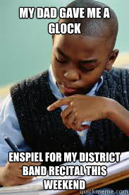 My dad gave me a glock enspiel for my district band recital this weekend   Succesful Black Mans son