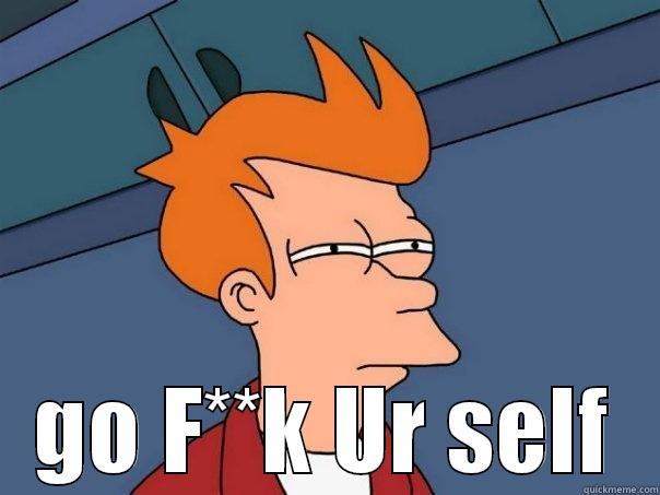  GO F**K UR SELF Futurama Fry