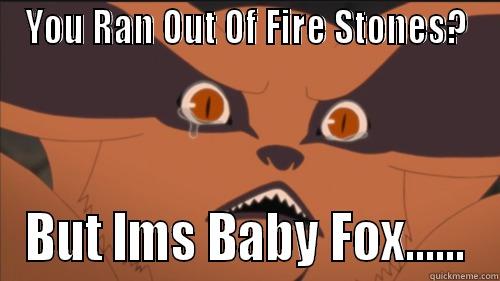 YOU RAN OUT OF FIRE STONES? BUT IMS BABY FOX...... Misc