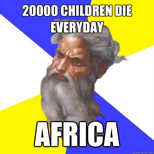 20000 children die everyday africa  Advice God