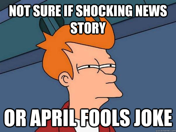 Not sure if shocking news story or april fools joke - Not sure if shocking news story or april fools joke  Futurama Fry
