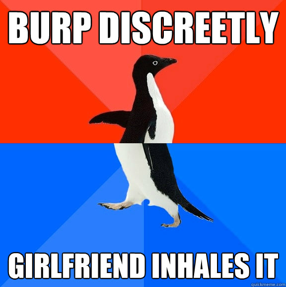Burp discreetly girlfriend inhales it - Burp discreetly girlfriend inhales it  Socially Awesome Awkward Penguin