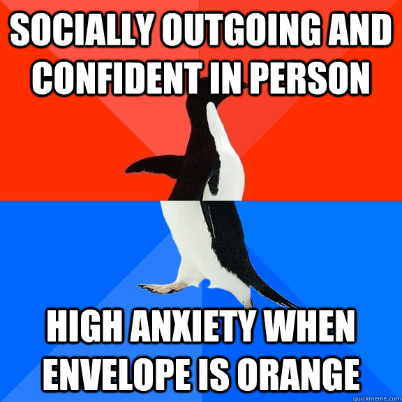Socially outgoing and confident in person high anxiety when envelope is orange  Socially Awesome Awkward Penguin