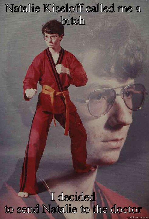 NATALIE KISELOFF CALLED ME A BITCH I DECIDED TO SEND NATALIE TO THE DOCTOR Karate Kyle