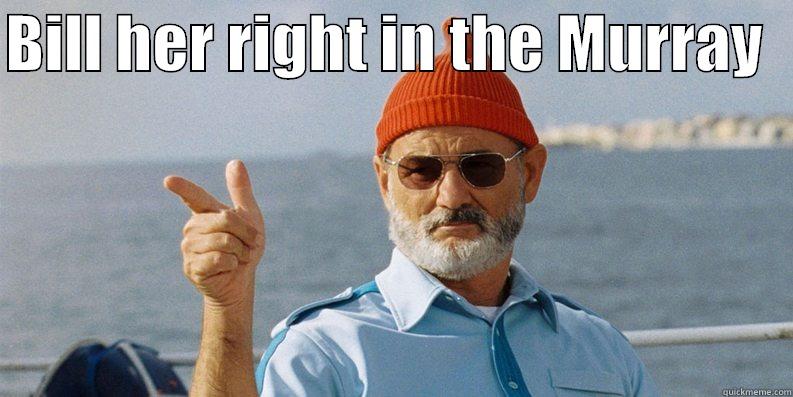 BILL HER RIGHT IN THE MURRAY    Misc