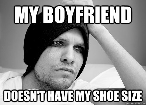 my boyfriend doesn't have my shoe size  First World Gay Problems