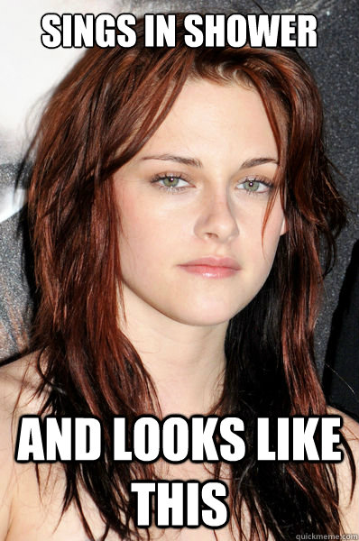 Sings in shower And looks like this  Kristen Stewart