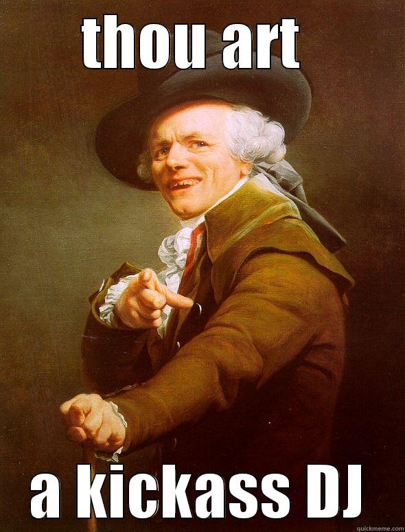 THOU ART  A KICKASS DJ Joseph Ducreux