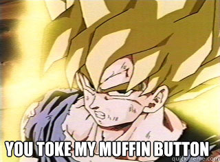 you toke my muffin button  