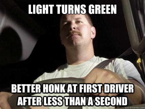 light turns green better honk at first driver after less than a second  Road Rage Ron