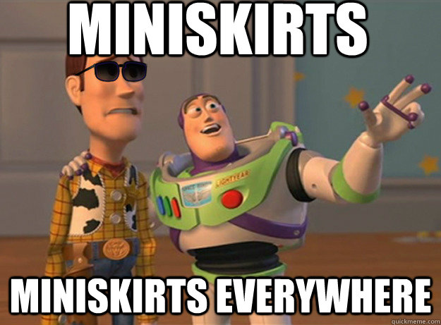 Miniskirts miniskirts everywhere  