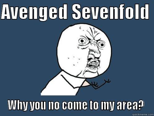 AVENGED SEVENFOLD  WHY YOU NO COME TO MY AREA? Y U No