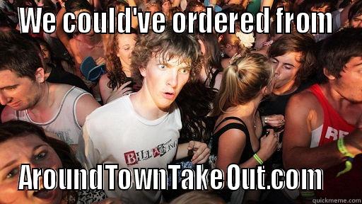 WE COULD'VE ORDERED FROM  AROUNDTOWNTAKEOUT.COM    Sudden Clarity Clarence