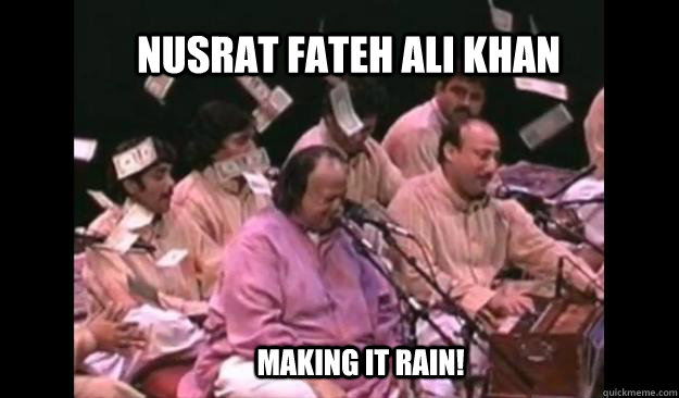 Nusrat Fateh Ali Khan Making it Rain! - Nusrat Fateh Ali Khan Making it Rain!  NFAK