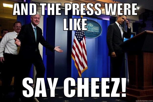CHEEZ CLINTON - AND THE PRESS WERE LIKE SAY CHEEZ! Inappropriate Timing Bill Clinton