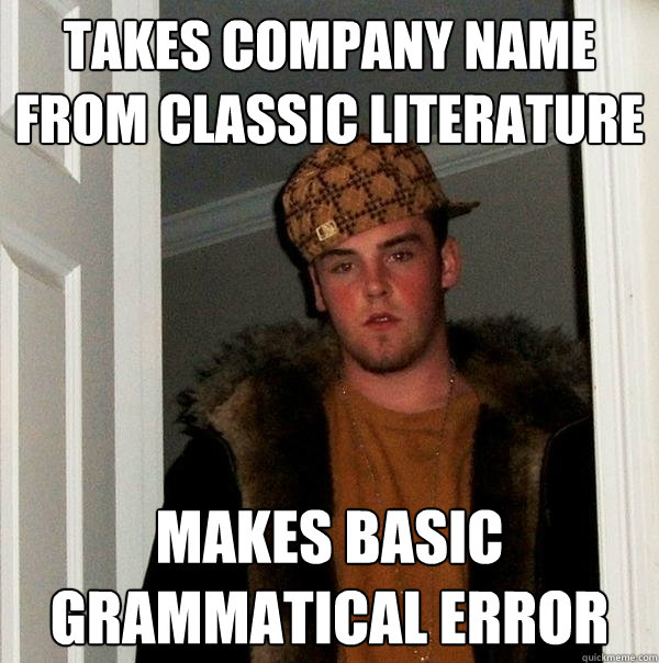 takes company name from classic literature makes basic grammatical error  Scumbag Steve