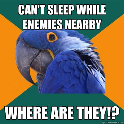 Can't sleep while enemies nearby WHERE ARE THEY!?  Paranoid Parrot