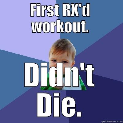 FIRST RX'D WORKOUT. DIDN'T DIE. Success Kid