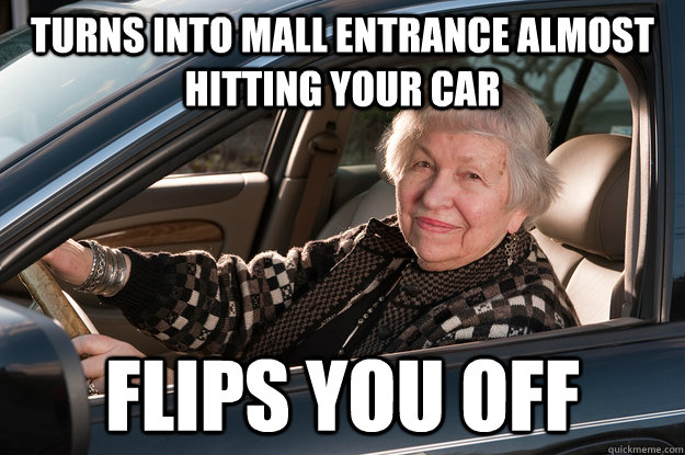 Turns into mall entrance almost hitting your car Flips YOU OFF  Old Driver