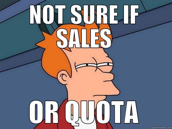 NOT SURE IF SALES OR QUOTA Futurama Fry