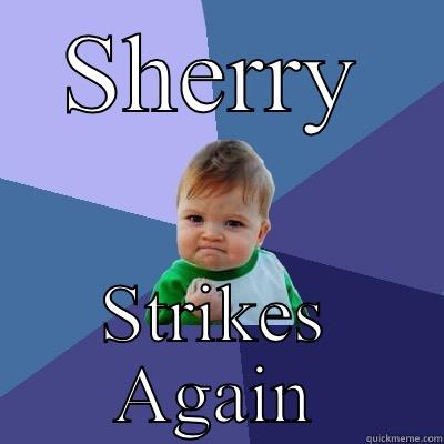 SHERRY STRIKES AGAIN Success Kid