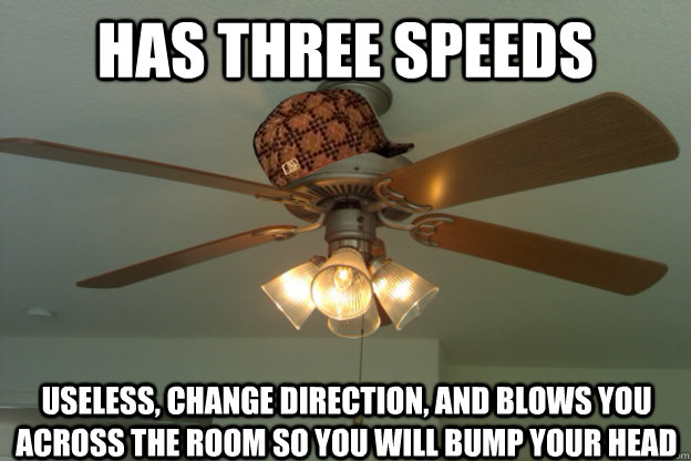 Has three speeds Useless, change direction, and blows you across the room so you will bump your head  scumbag ceiling fan
