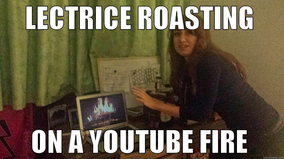 LECTRICE ROASTING ON A YOUTUBE FIRE Misc