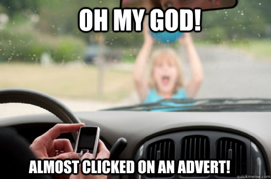 Oh my God! Almost clicked on an advert!  Texting While Driving