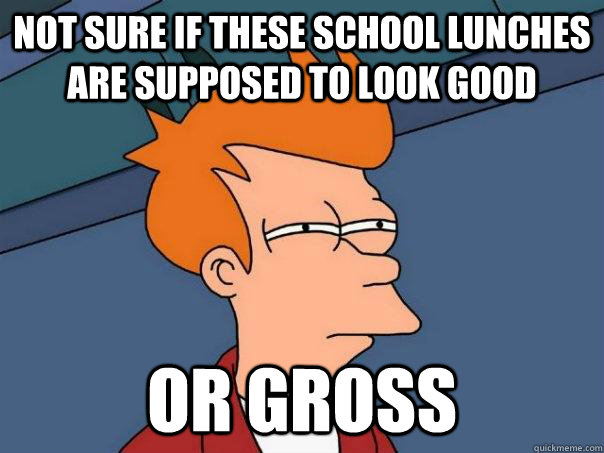 Not sure if these school lunches are supposed to look good Or gross - Not sure if these school lunches are supposed to look good Or gross  Futurama Fry