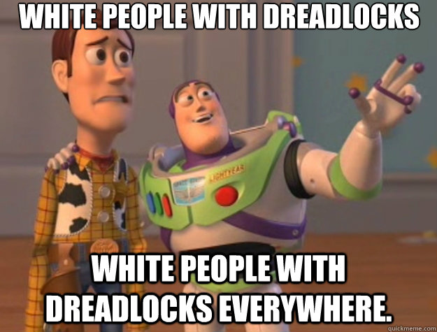 White People with dreadlocks White people with dreadlocks everywhere.  Toy Story