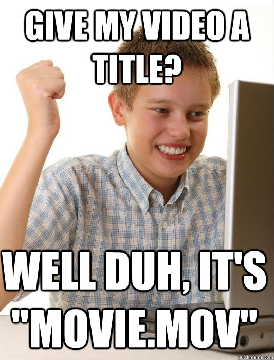 Give my video a title? Well duh, it's 