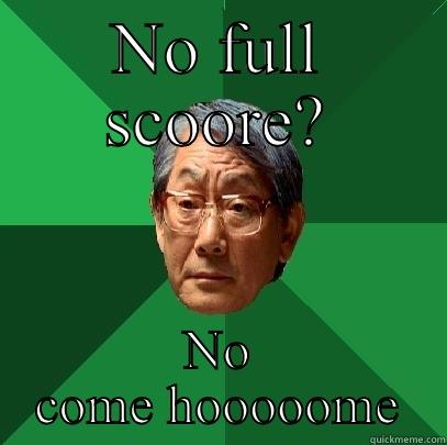 NO FULL SCOORE? NO COME HOOOOOME High Expectations Asian Father