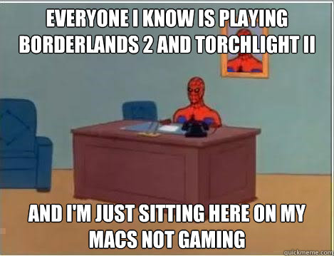 Everyone I know is playing borderlands 2 and torchlight II and I'm just sitting here on my macs not gaming  Spiderman Desk