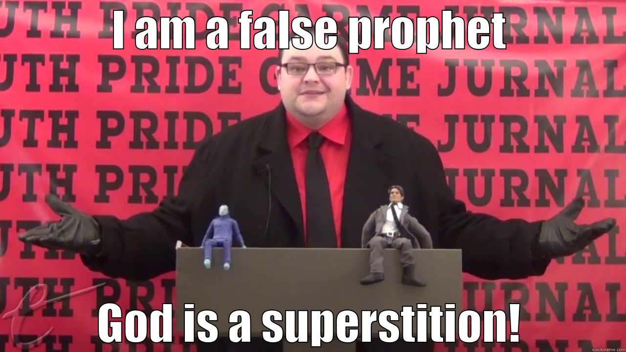 I AM A FALSE PROPHET GOD IS A SUPERSTITION! Misc