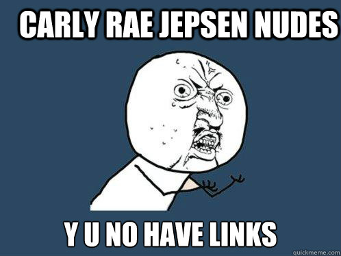 Carly rae jepsen nudes y u no have links  Y U No