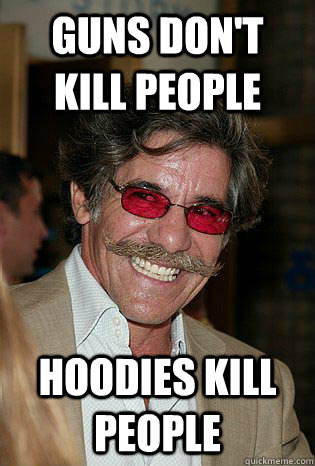 Guns don't kill people Hoodies kill people  Scumbag Geraldo Rivera