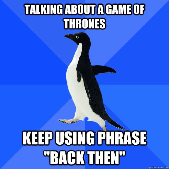 Talking about a game of thrones Keep using phrase 