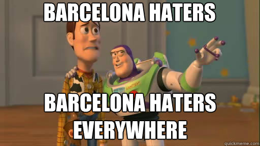 Barcelona haters Barcelona haters everywhere  Everywhere