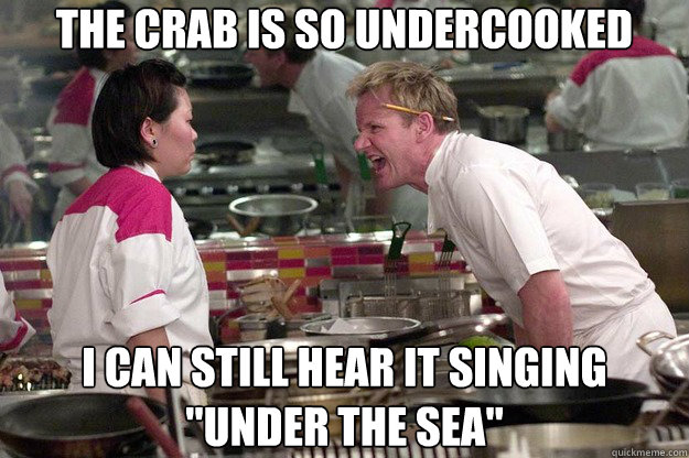 the crab is so undercooked I can still hear it singing 