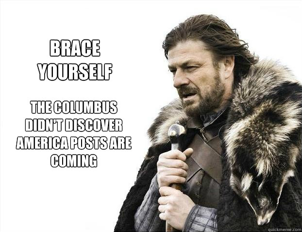 the columbus didn't discover america posts are coming brace yourself - the columbus didn't discover america posts are coming brace yourself  Brace yourself - muslim claims