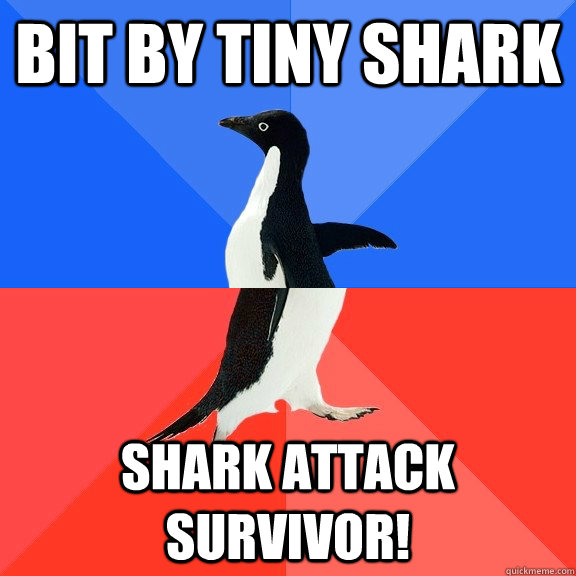 Bit by tiny shark shark attack survivor! - Bit by tiny shark shark attack survivor!  Socially Awkward Awesome Penguin
