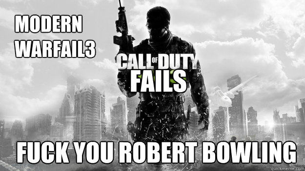 modern warfail3 fuck you robert bowling fails  