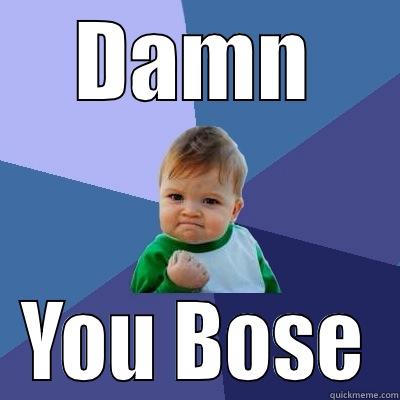 DAMN YOU BOSE Success Kid