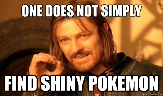 One Does Not Simply find shiny pokemon  Boromir