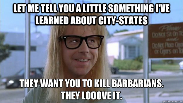 let me tell you a little something i've learned about city-states They want you to kill barbarians. 
they looove it.  