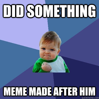did something meme made after him  Success Kid